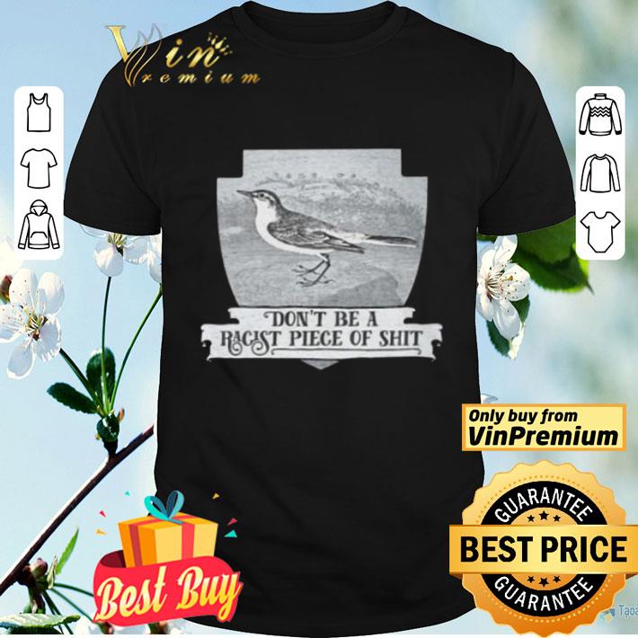 Don’t Be A Racist Piece Of Shit shirt