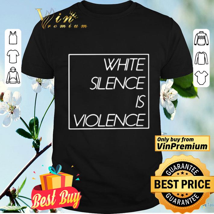 White Silence Is Violence shirt