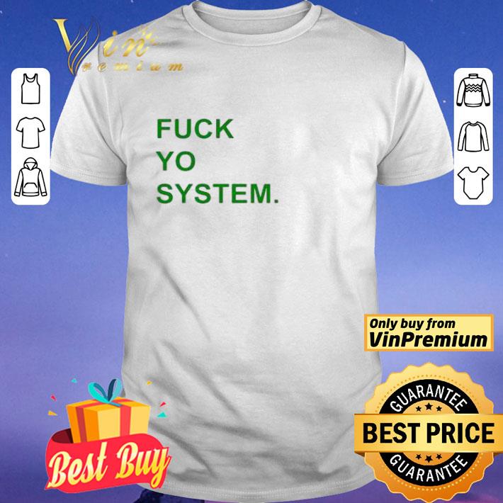 Fuck Yo System shirt