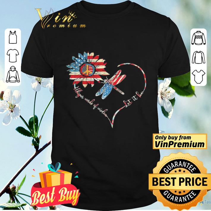 Dragonfly sunflower whisper words of wisdom let it be heart american flag independence day shirt