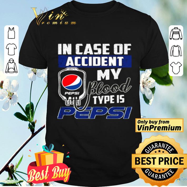 In case of accident my blood type is Pepsi shirt