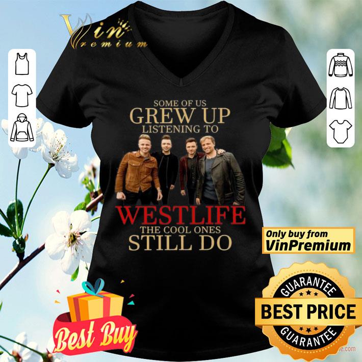 Some of us grew up listening to Westlife the cool ones still do shirt