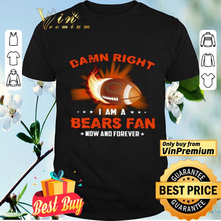 Damn Right I Am A Bears Rugby Fan Now And Forever shirt