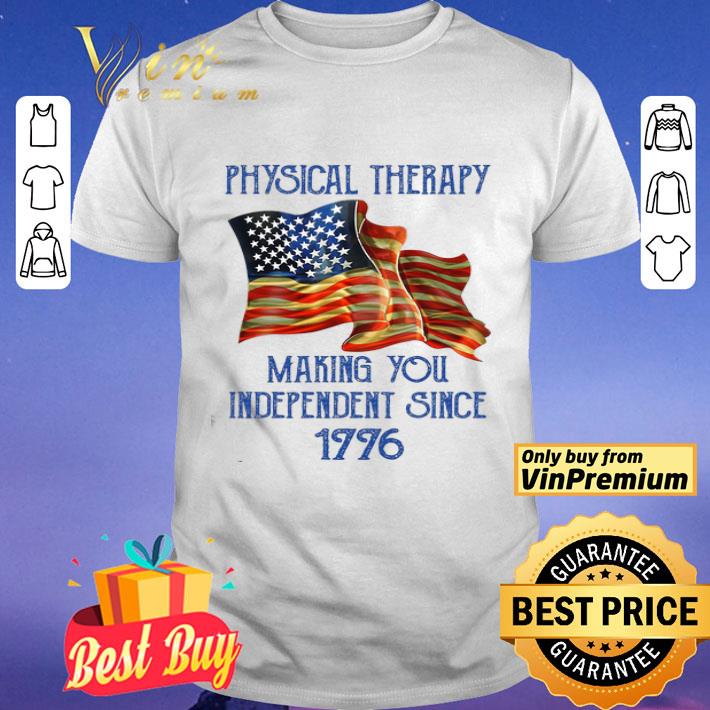 Physical Therapy American Flag Making You Independent Since 1776 shirt
