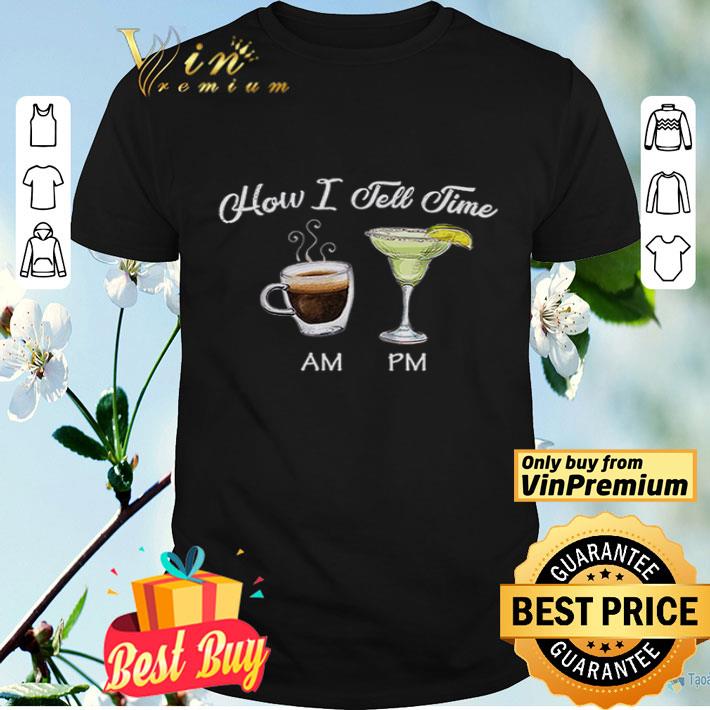 How I Tell Time Coffee Am Manager Pm shirt