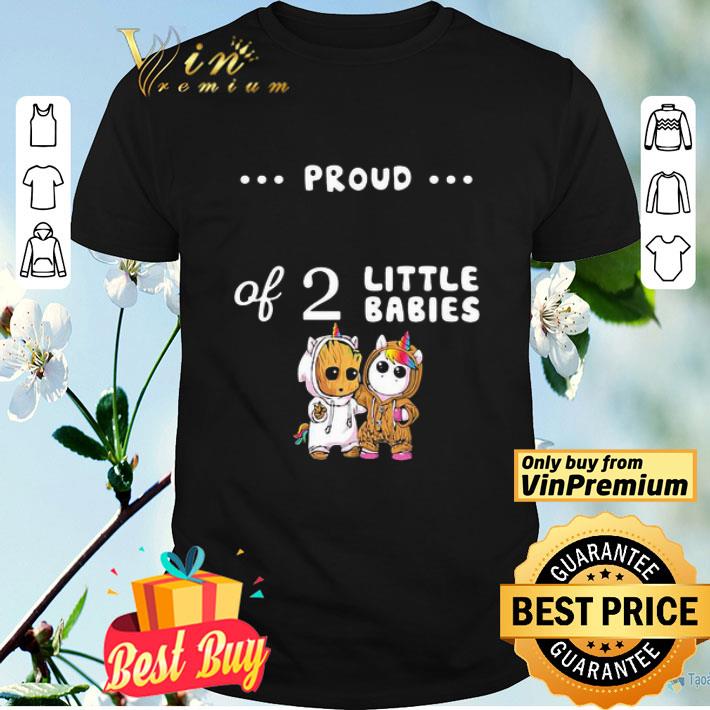 Proud of 2 little babies groot and unicorn shirt