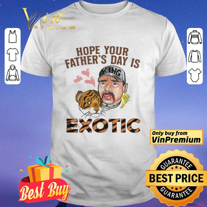 Hope Your Father’s Day Is Exotic shirt