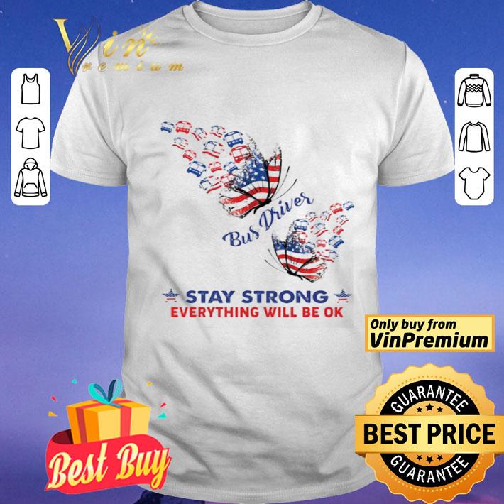 Butterfly Bus Driver stay strong everything will be ok American flag shirt