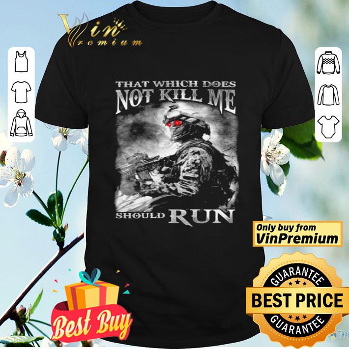 That which does not kill me should run Marine shirt