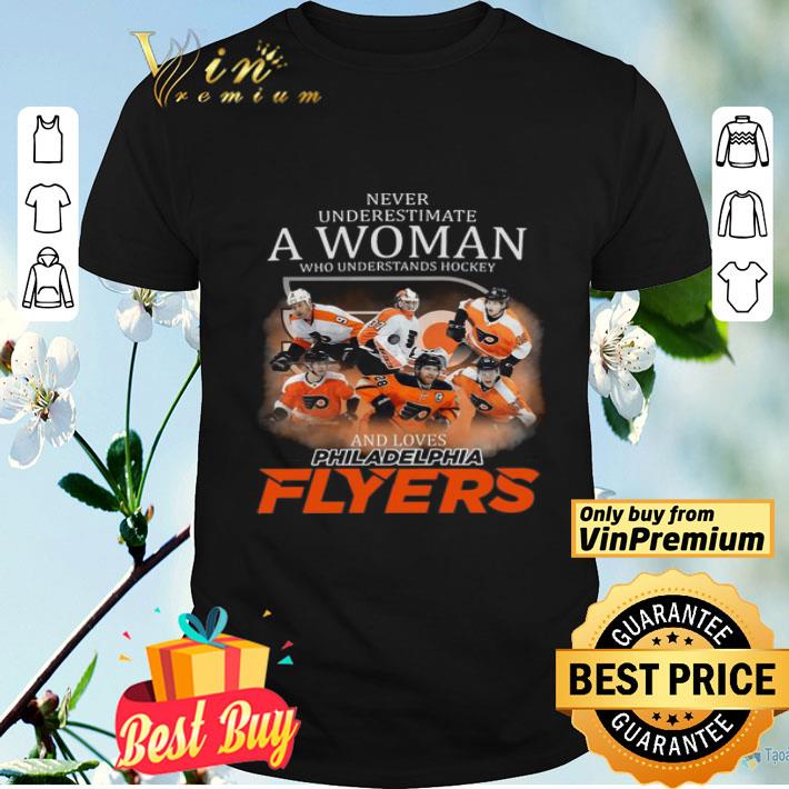 Never Underestimate A Woman Who Understands Hockey And Loves Philadelphia Flyers shirt