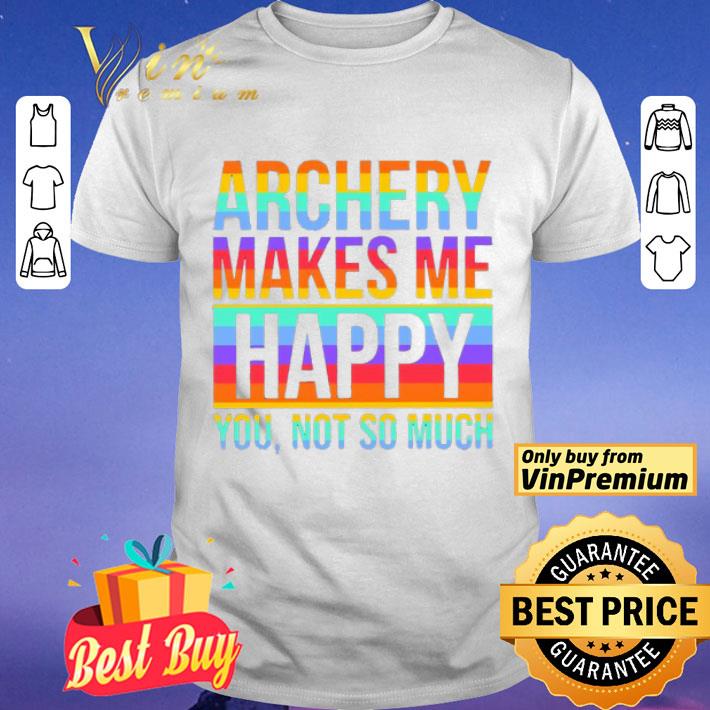 LGBT Archery makes Me Happy You not so much shirt