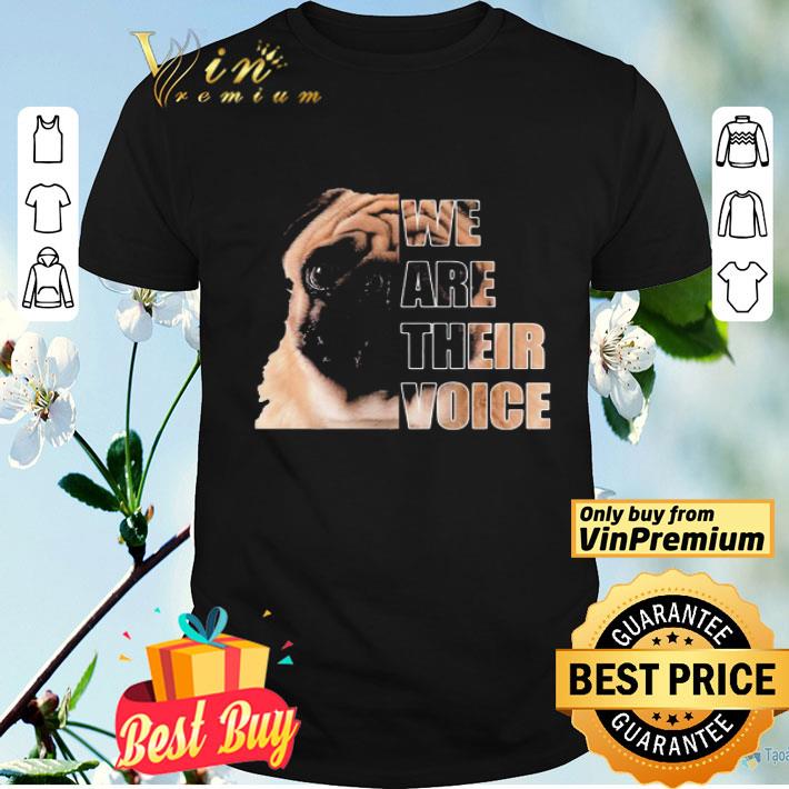 Pug dog we are their voice shirt