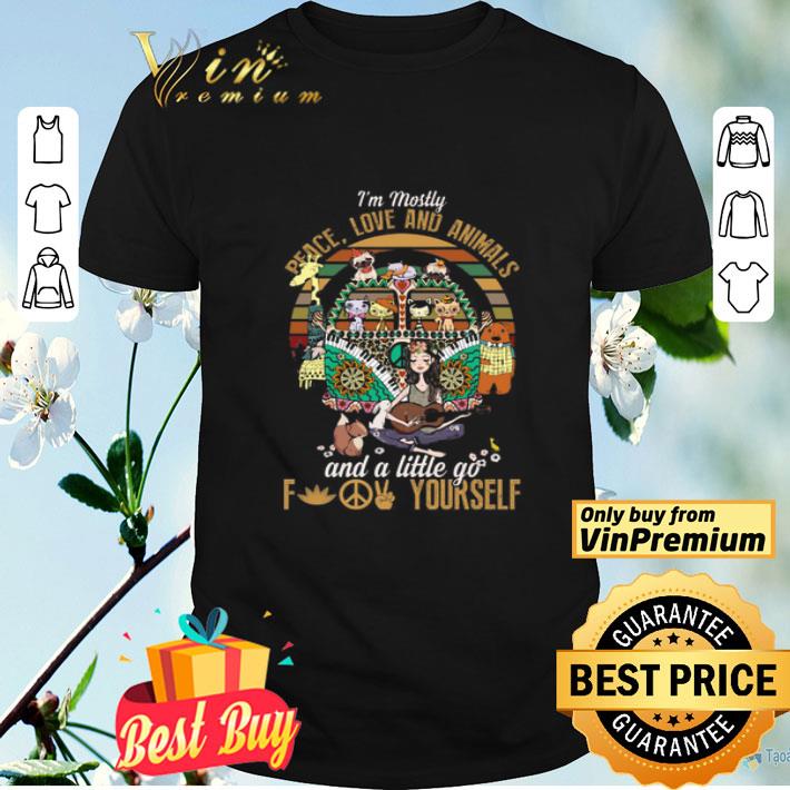 I’m Mostly Peace Love and Animals and A Little Go Fuck Yourself Hippie Vintage Retro shirt