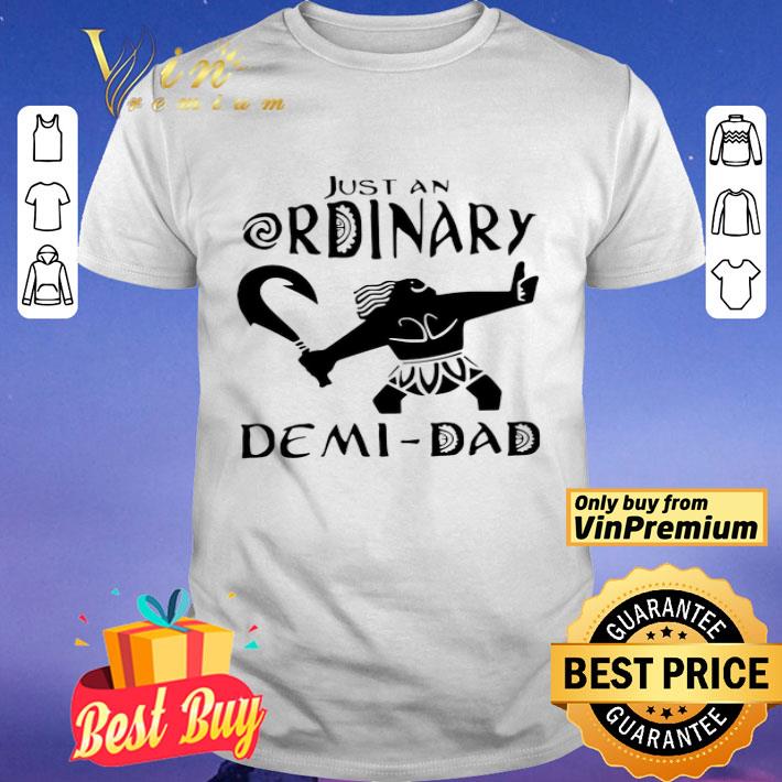 Just An Ordinary Demi Dad shirt