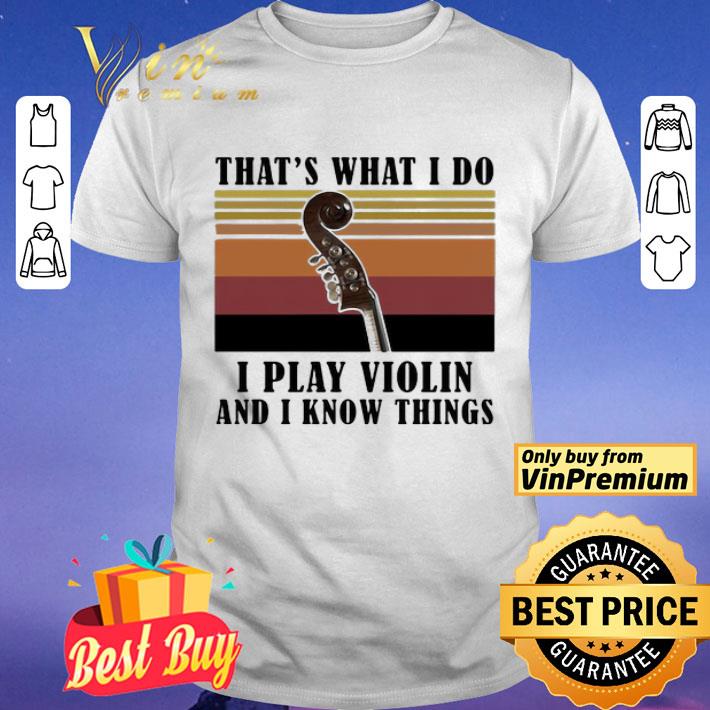 That’s What I Do I Play Violin And I Know Things Vintage Retro shirt