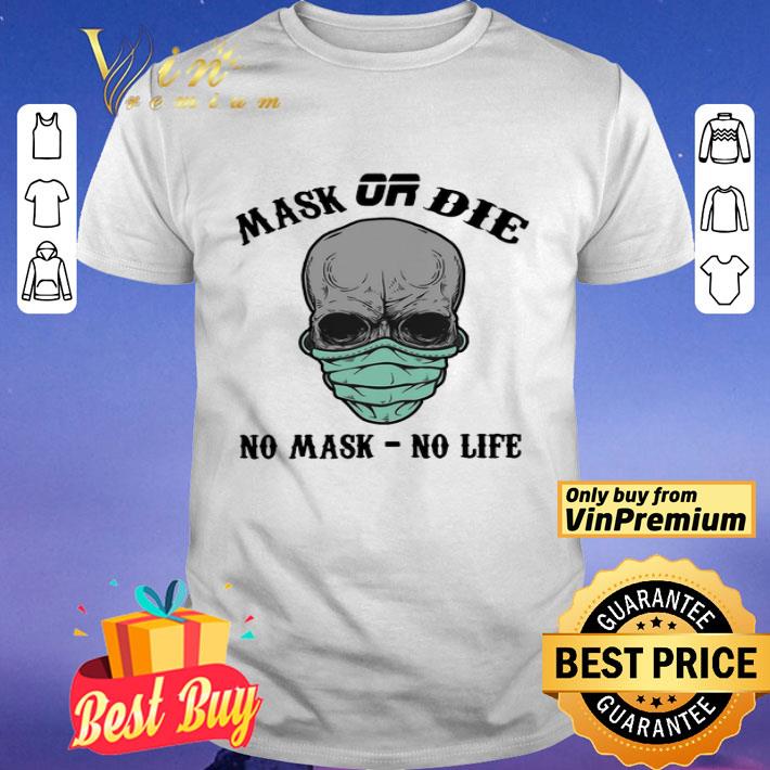 Mask Or Die No Mask No Life shirt