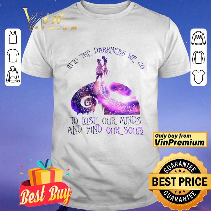 Into the darkness we go to lose our minds and find our souls shirt
