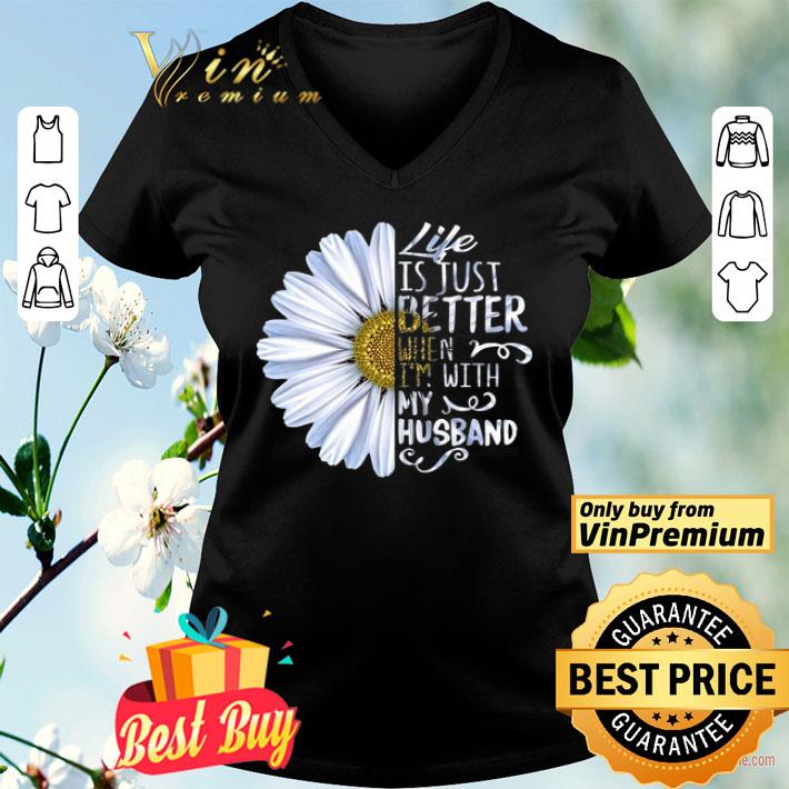 Daisy life is just better when I’m with my husband shirt