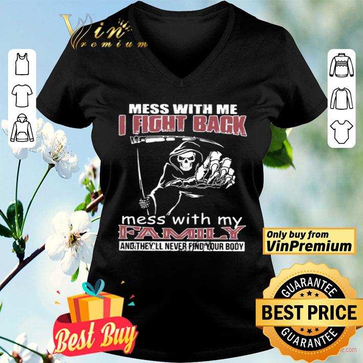 Death Mess With Me I Fight Back Mess With My Family shirt