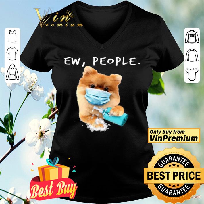 Pomeranian Ew People shirt
