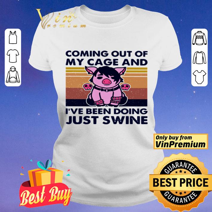 Pig Coming out of my cage and i’ve been doing just swine vintage shirt