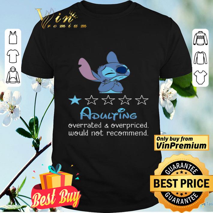 Stitch Adulting Overrated and Overpriced Would Not Recommend shirt