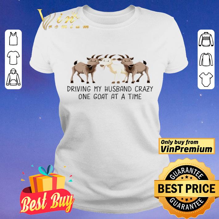Driving my husband crazy on goat at a time shirt