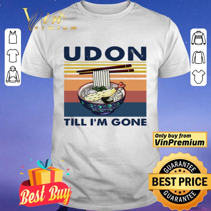Udon Till I’m Gone Vintage shirt