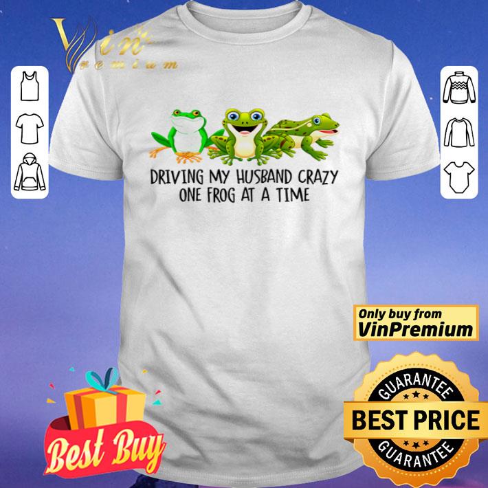 Driving my husband crazy one frog at a time shirt