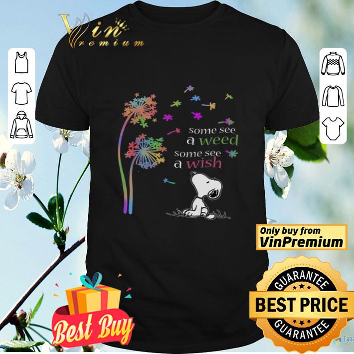 Dandelion Flower Snoopy Some See A Weed Some See A Wish shirt