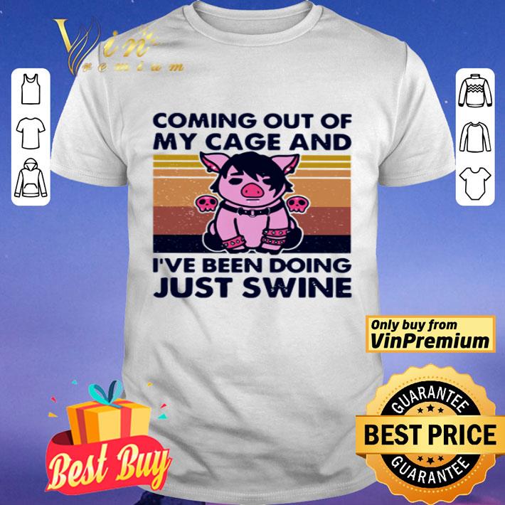 Pig Coming out of my cage and i’ve been doing just swine vintage shirt