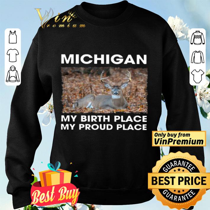 Michigan My Birth Place My Proud Place shirt Michigan My Birth Place My Proud Place shirt