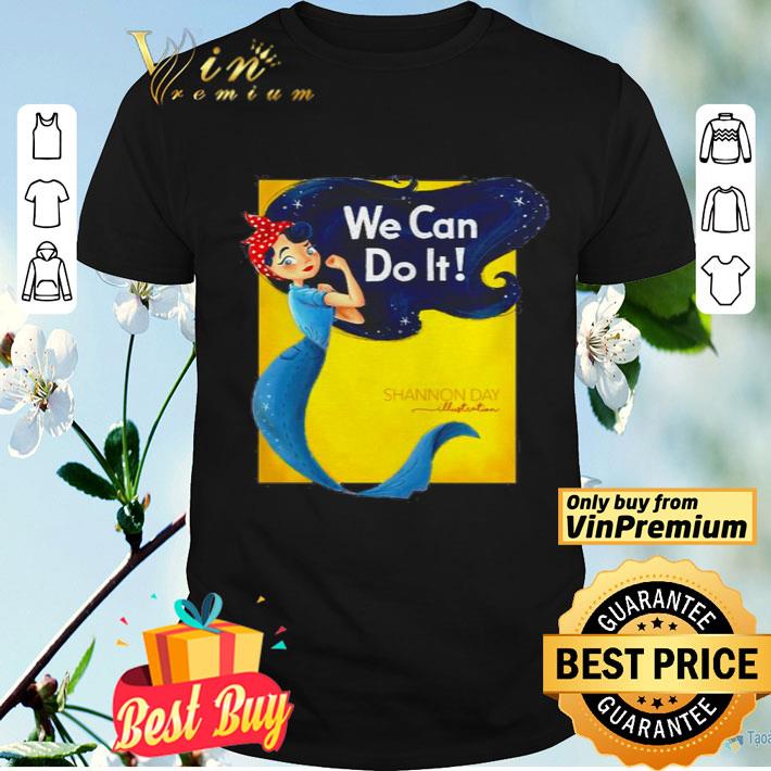 Mermaid we can do it Shannon day shirt