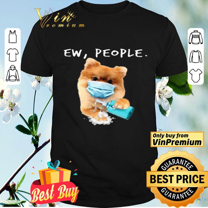 Pomeranian Ew People shirt