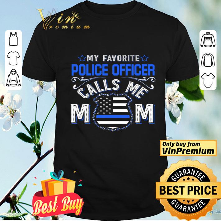 My Favorite Police Officer Calls Me Mom American Flag Thin Blue Line shirt