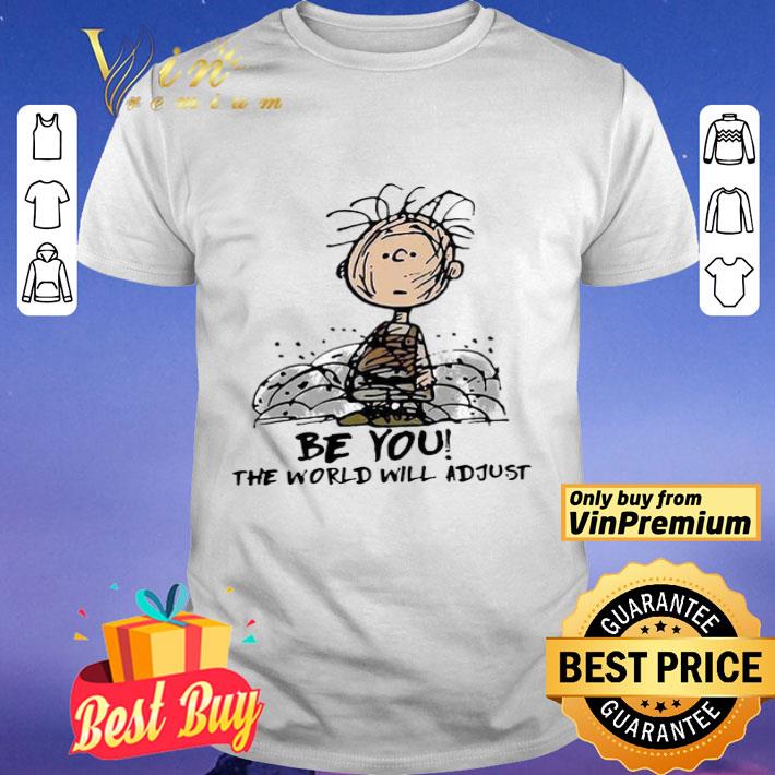 Charlie Brown Be You The World Will Adjust shirt