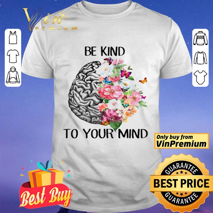 Be kind to your mind flowes leaf Butterfly Brain shirt