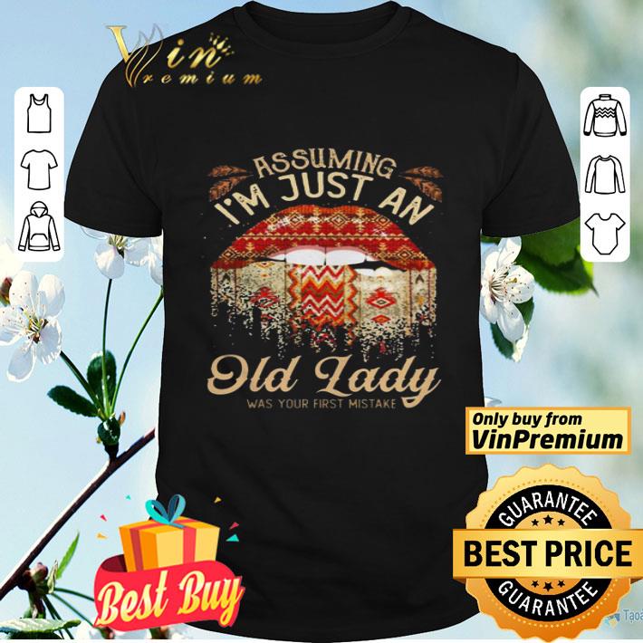 Assuming Im Just An Old Lady Was Your First Mistake Lips shirt