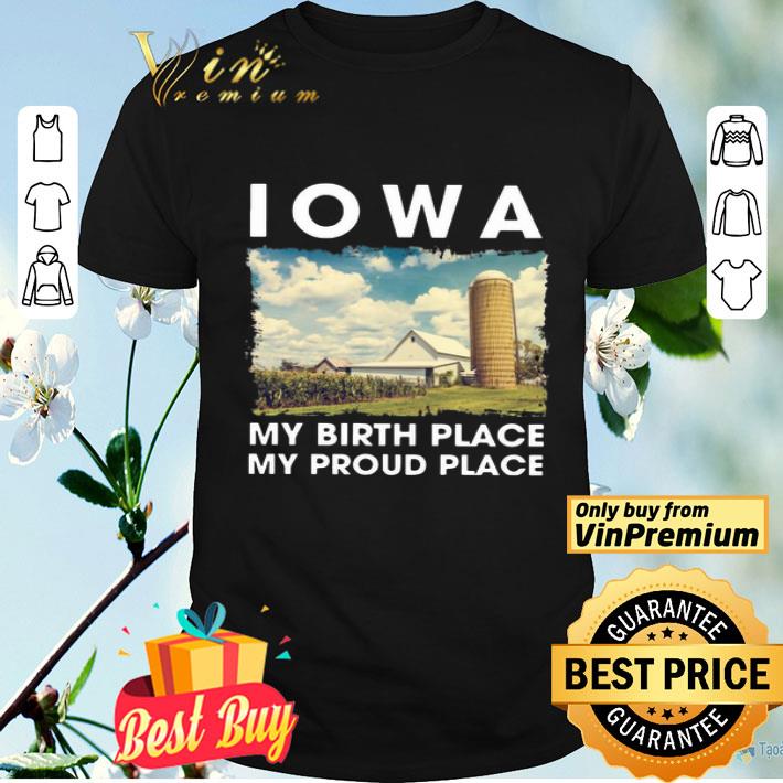 IOWA My Birth Place My Proud Place shirt