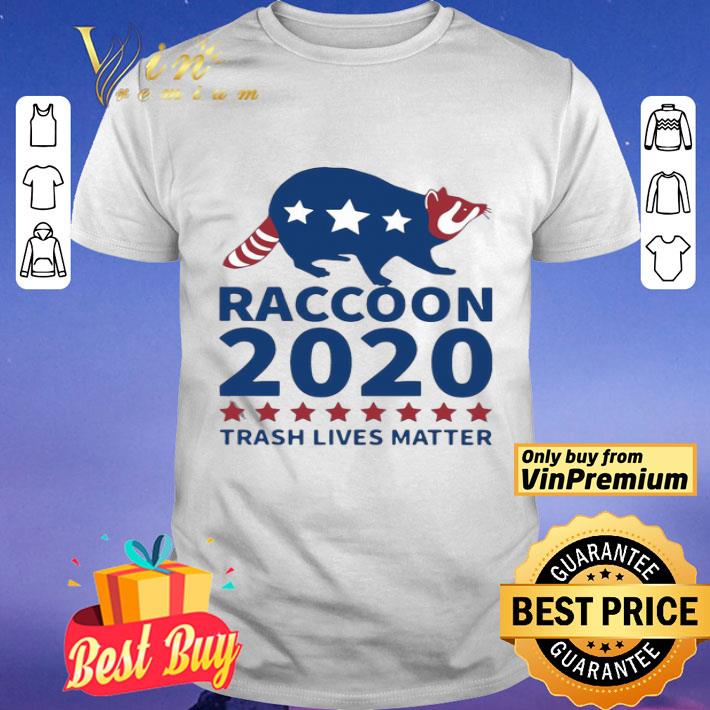 Raccoon 2020 Trash Lives Matter shirt