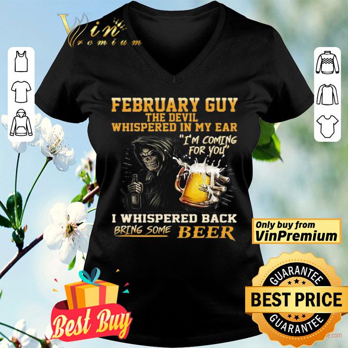 February Guy The Devil Whispered In My Ear I’m Coming For You I Whispered Back Bring Some Beer shirt