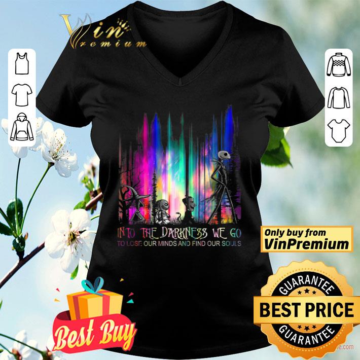 Into The Darkness We Go To Lose Our Minds And Find Our Souls shirt