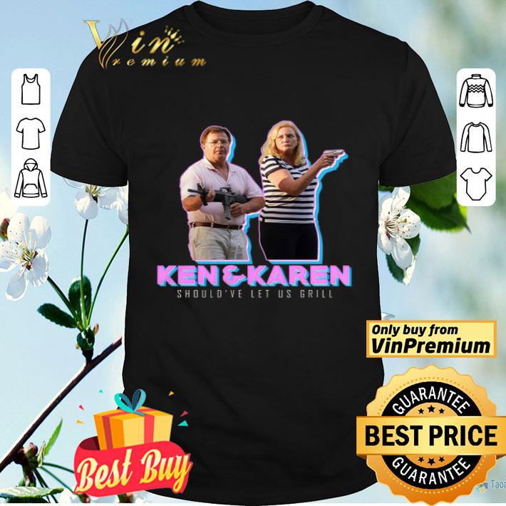 Ken & Karen Should've Let Us Girll shirt