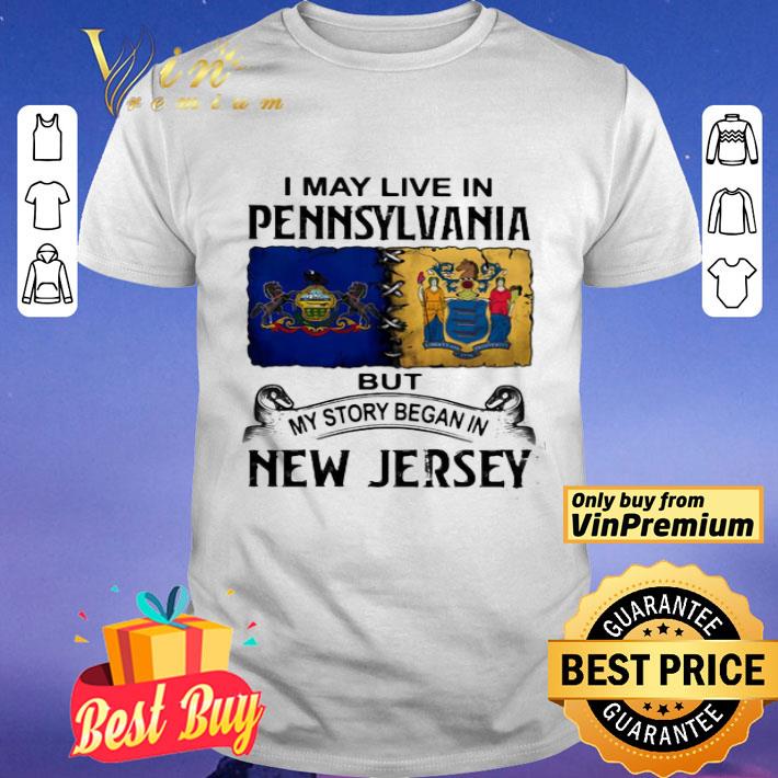I may live in pennsylvania but my story began in new jersey shirt
