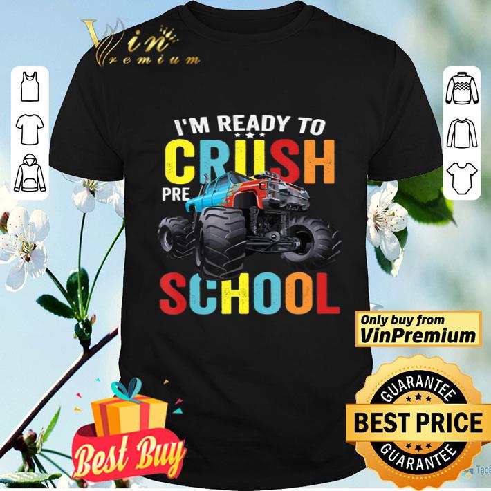 I’m Ready To Crush Preschool Monster Truck Back To School shirt