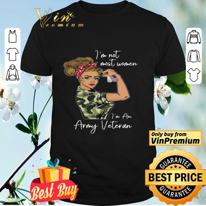 Strong Woman I’m Not Most Women I’m An Army Veteran American Flag shirt