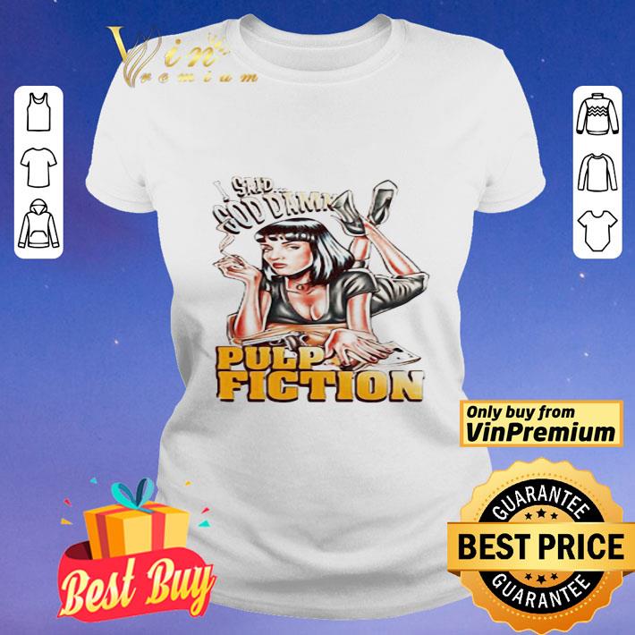 Mia Wallace I Said Goddamn Pulp Fiction shirt