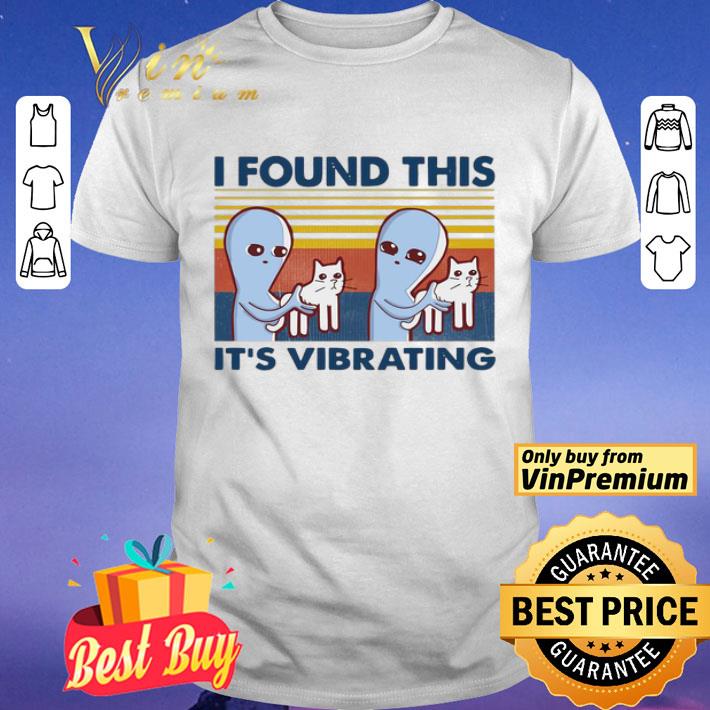 Cat I Found This It’s Vibrating Vintage shirt