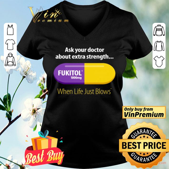 Ask your doctor about extra strength Fukitol 1000 mg when life just blows shirt