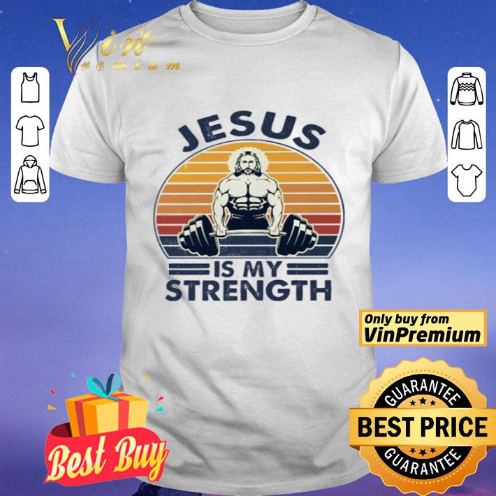 Jesus is my strength vintage shirt